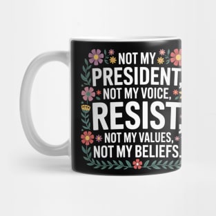 Not - My - President – Floral - Anti - Trump - Resist - Design Mug